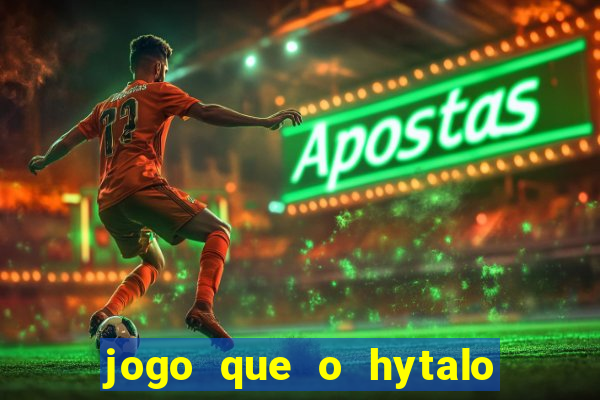 jogo que o hytalo santos joga para ganhar dinheiro